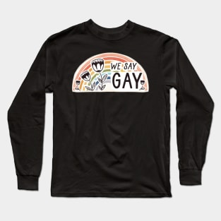 We Say Gay Long Sleeve T-Shirt